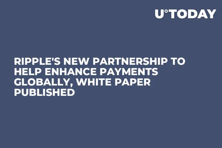 Ripple's New Partnership to Help Enhance Payments Globally, White Paper Published