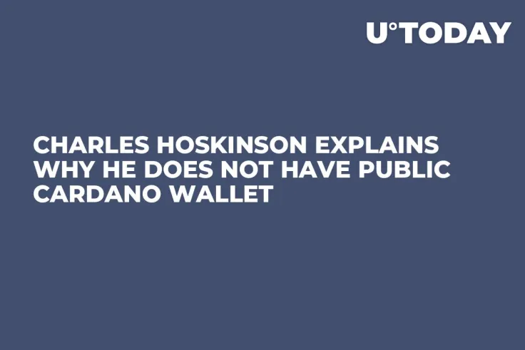 Charles Hoskinson Explains Why He Does Not Have Public Cardano Wallet