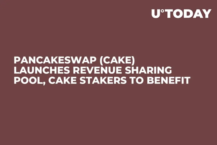 PancakeSwap (CAKE) Launches Revenue Sharing Pool, CAKE Stakers to Benefit