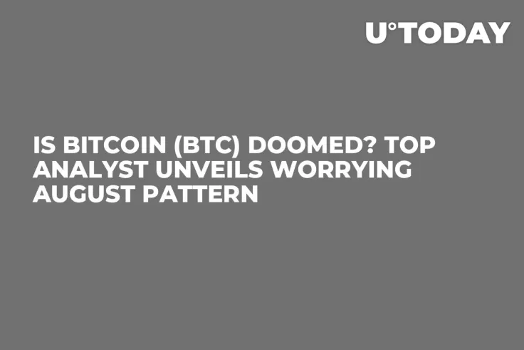 Is Bitcoin (BTC) Doomed? Top Analyst Unveils Worrying August Pattern