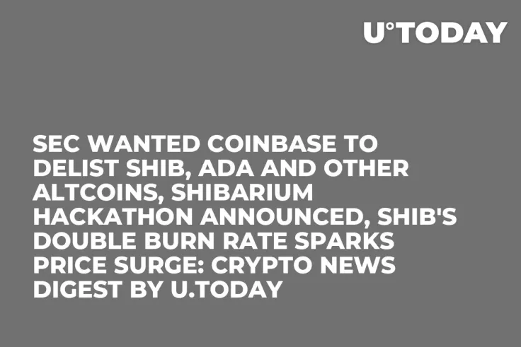 SEC Wanted Coinbase to Delist SHIB, ADA and Other Altcoins, Shibarium Hackathon Announced, SHIB's Double Burn Rate Sparks Price Surge: Crypto News Digest by U.Today