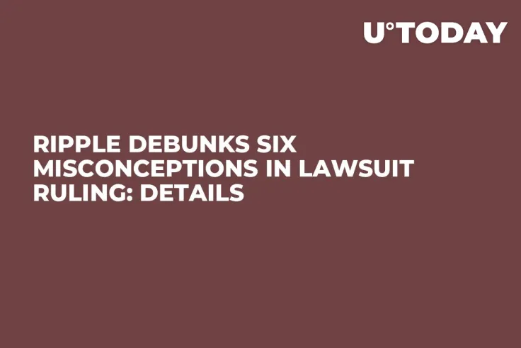 Ripple Debunks Six Misconceptions in Lawsuit Ruling: Details