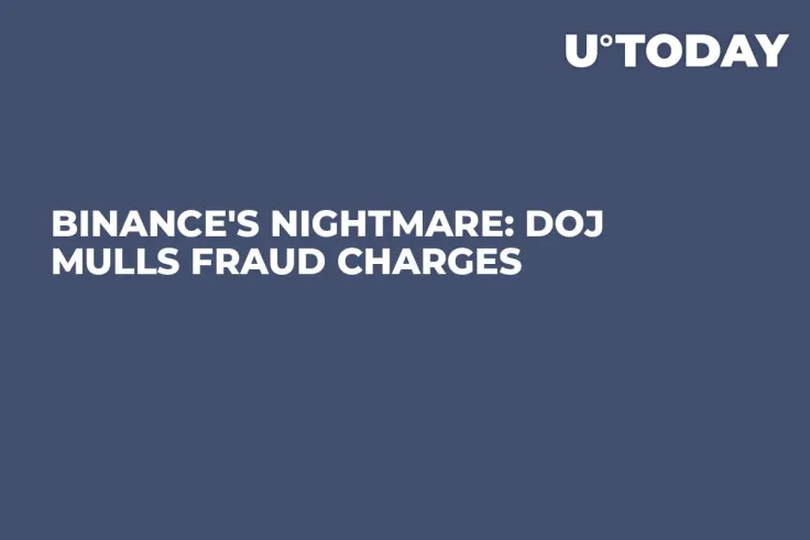 Binance's Nightmare: DOJ Mulls Fraud Charges