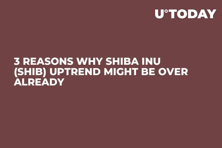3 Reasons Why Shiba Inu (SHIB) Uptrend Might Be Over Already