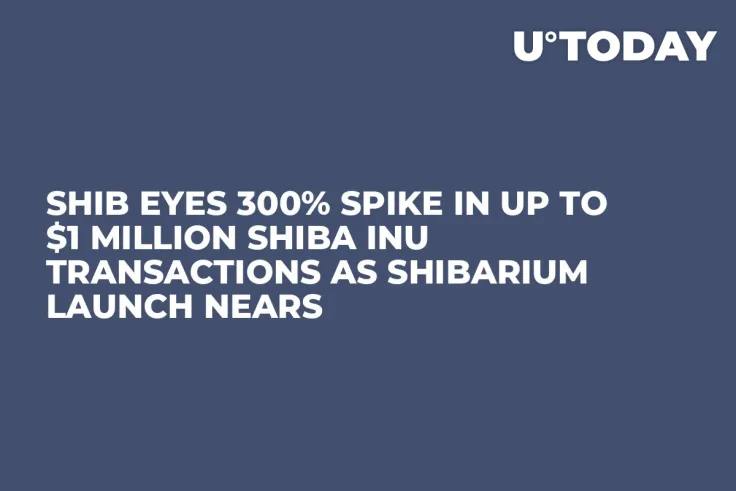SHIB Eyes 300% Spike in up to $1 Million Shiba Inu Transactions as Shibarium Launch Nears