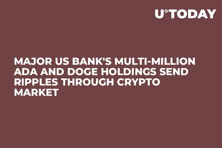 Major US Bank's Multi-Million ADA and DOGE Holdings Send Ripples Through Crypto Market
