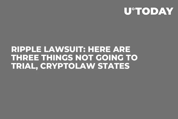 Ripple Lawsuit: Here Are Three Things Not Going to Trial, CryptoLaw States