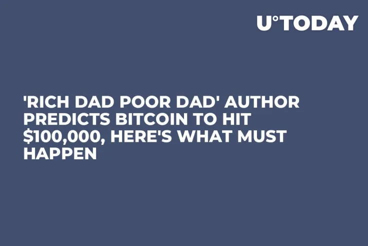 'Rich Dad Poor Dad' Author Predicts Bitcoin to Hit $100,000, Here's What Must Happen