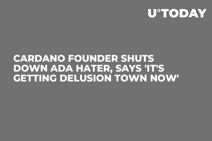 Cardano Founder Shuts Down ADA Hater, Says 'It's Getting Delusion Town Now'