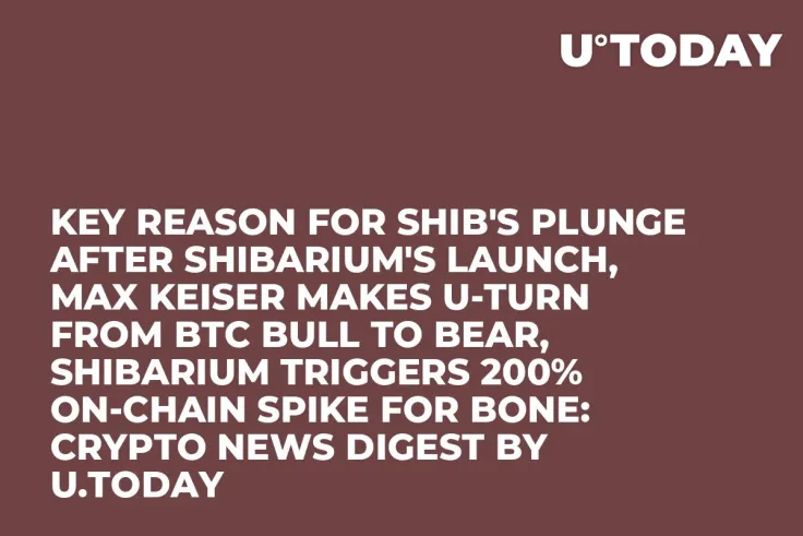 Key Reason for SHIB's Plunge After Shibarium's Launch, Max Keiser Makes U-Turn from BTC Bull to Bear, Shibarium Triggers 200% On-Chain Spike for BONE: Crypto News Digest by U.Today