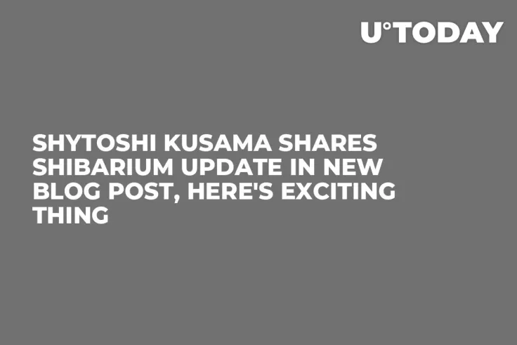 Shytoshi Kusama Shares Shibarium Update in New Blog Post, Here's Exciting Thing