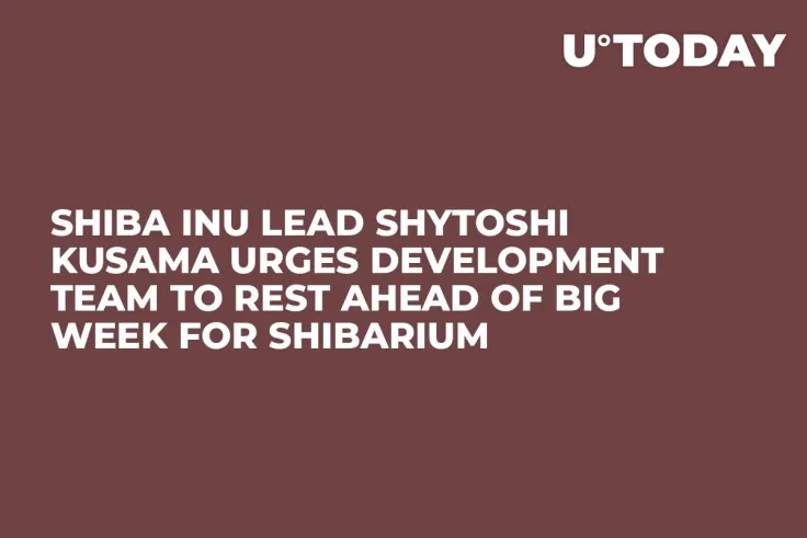 Shiba Inu Lead Shytoshi Kusama Urges Development Team to Rest Ahead of Big Week for Shibarium