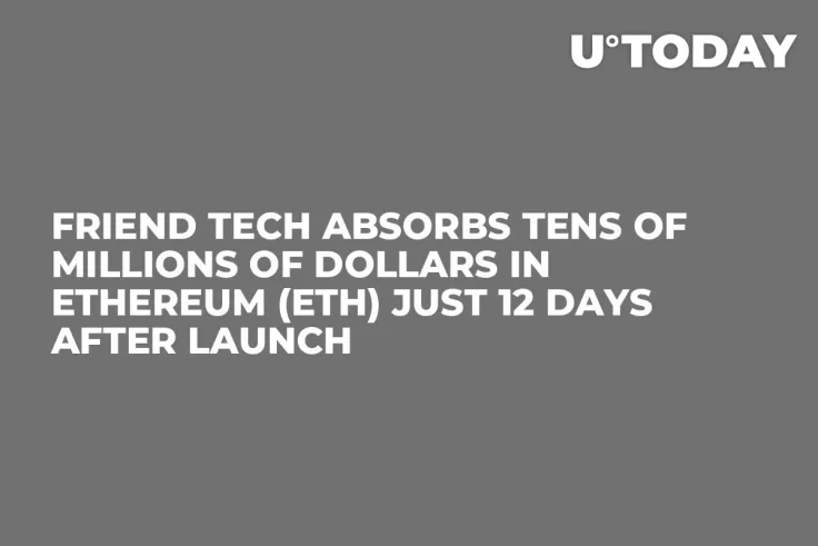 Friend Tech Absorbs Tens of Millions of Dollars in Ethereum (ETH) Just 12 Days After Launch