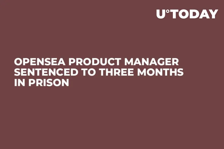OpenSea Product Manager Sentenced to Three Months in Prison