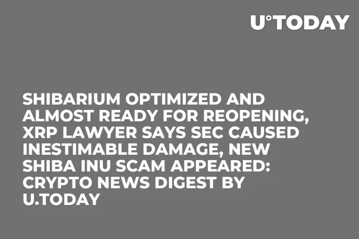 Shibarium Optimized and Almost Ready for Reopening, XRP Lawyer Says SEC Caused Inestimable Damage, New Shiba Inu Scam Appeared: Crypto News Digest by U.Today