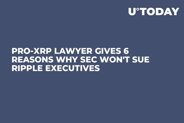 Pro-XRP Lawyer Gives 6 Reasons Why SEC Won't Sue Ripple Executives