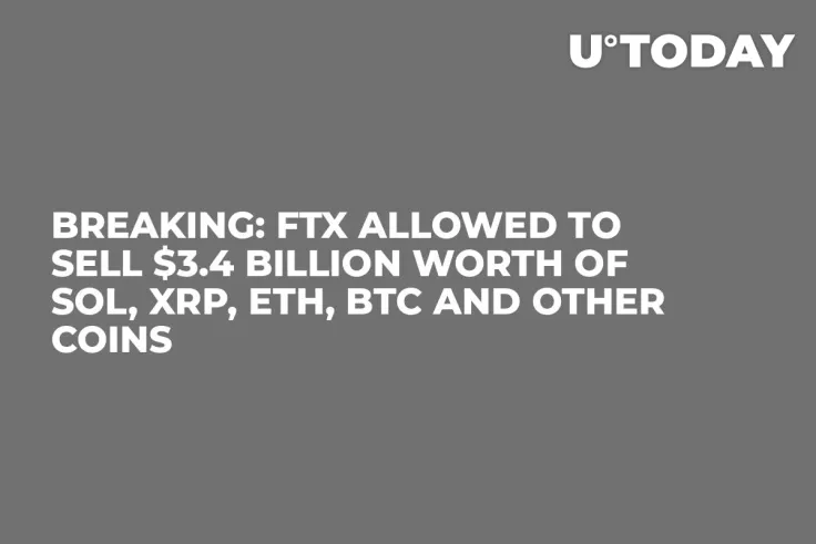 Breaking: FTX Allowed to Sell $3.4 Billion Worth of SOL, XRP, ETH, BTC and Other Coins