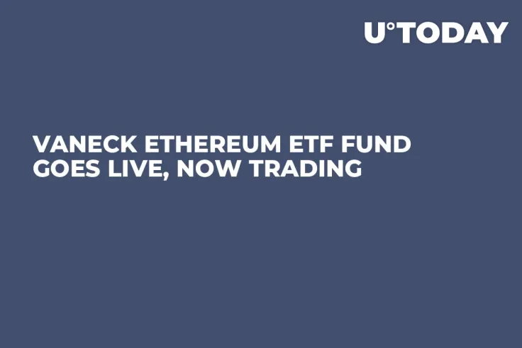 VanEck Ethereum ETF Fund Goes Live, Now Trading