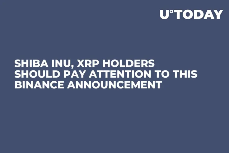 Shiba Inu, XRP Holders Should Pay Attention to This Binance Announcement