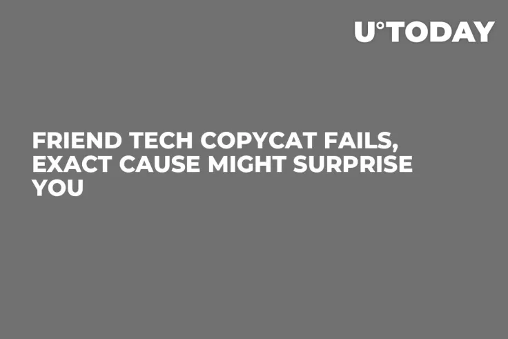 Friend Tech Copycat Fails, Exact Cause Might Surprise You