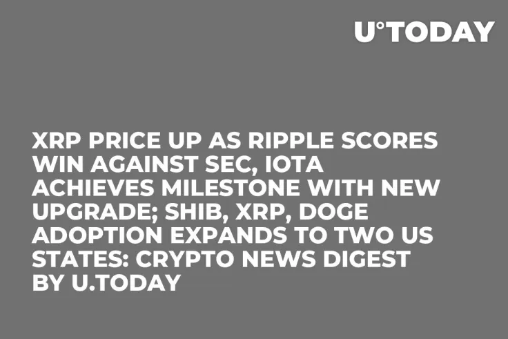 XRP Price up as Ripple Scores Win Against SEC, IOTA Achieves Milestone with New Upgrade; SHIB, XRP, DOGE Adoption Expands to Two US States: Crypto News Digest by U.Today