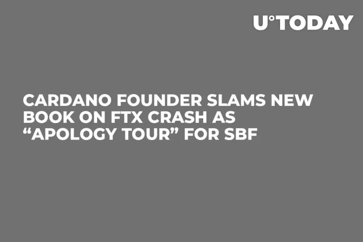 Cardano Founder Slams New Book on FTX Crash as “Apology Tour” for SBF