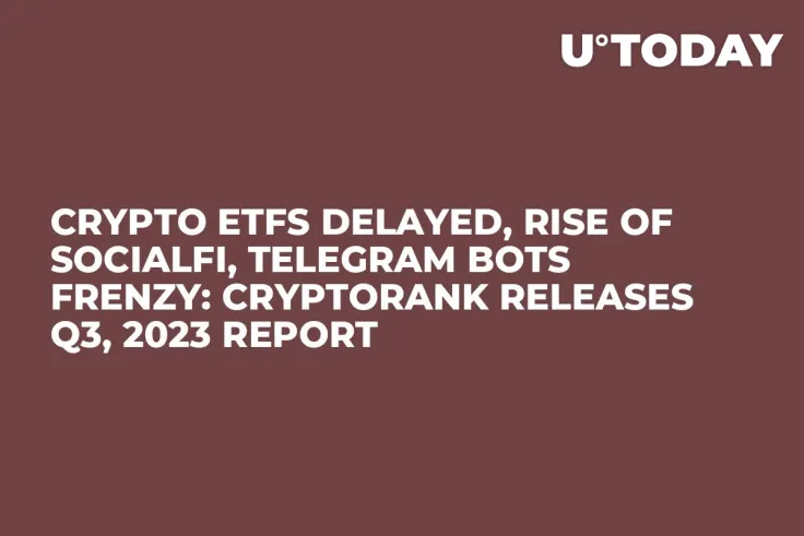 Crypto ETFs Delayed, Rise of SocialFi, Telegram Bots Frenzy: CryptoRank Releases Q3, 2023 Report