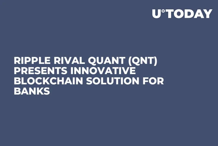 Ripple Rival Quant (QNT) Presents Innovative Blockchain Solution for Banks