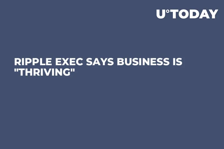 Ripple Exec Says Business Is "Thriving" 