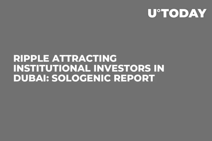 Ripple Attracting Institutional Investors in Dubai: Sologenic Report