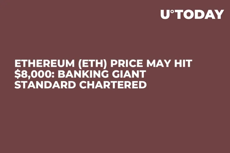 Ethereum (ETH) Price May Hit $8,000: Banking Giant Standard Chartered