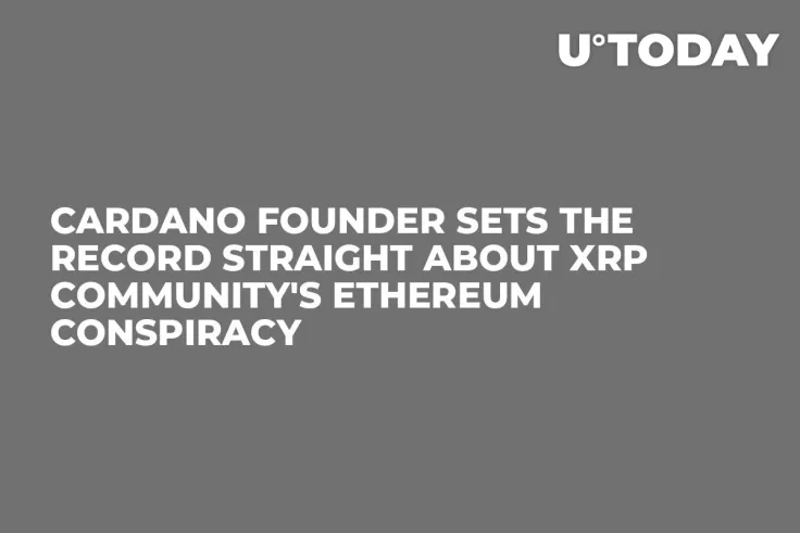 Cardano Founder Sets the Record Straight About XRP Community's Ethereum Conspiracy