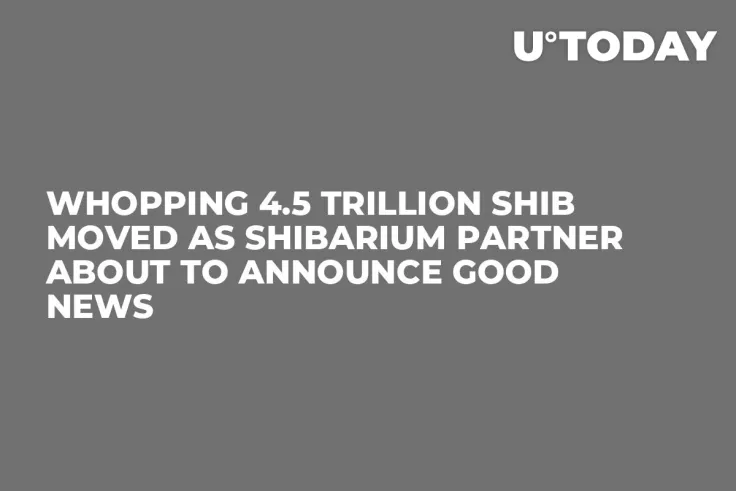 Whopping 4.5 Trillion SHIB Moved as Shibarium Partner About to Announce Good News