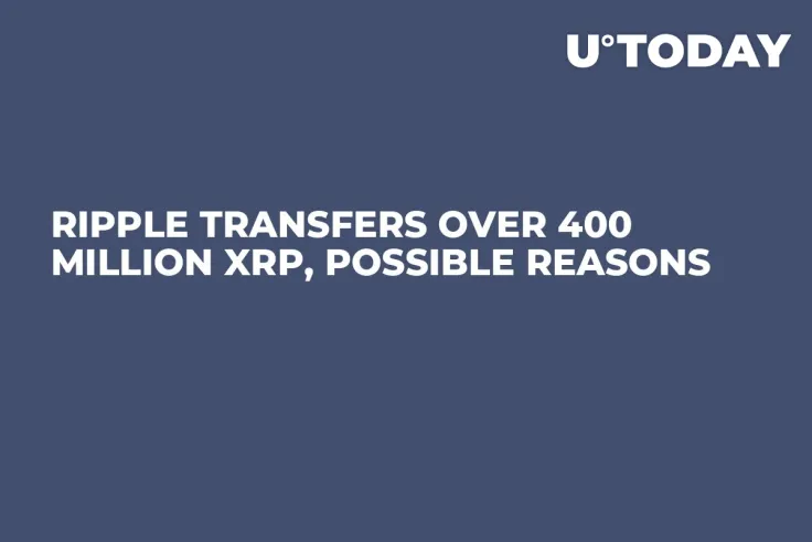 Ripple Transfers Over 400 Million XRP, Possible Reasons