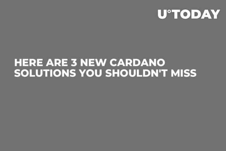 Here Are 3 New Cardano Solutions You Shouldn't Miss