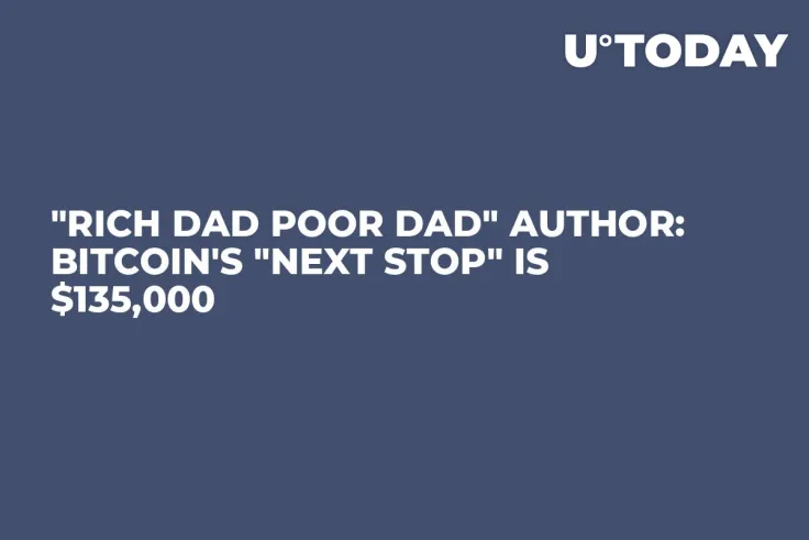 "Rich Dad Poor Dad" Author: Bitcoin's "Next Stop" Is $135,000