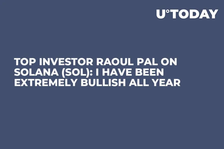 Top Investor Raoul Pal on Solana (SOL): I Have Been Extremely Bullish All Year