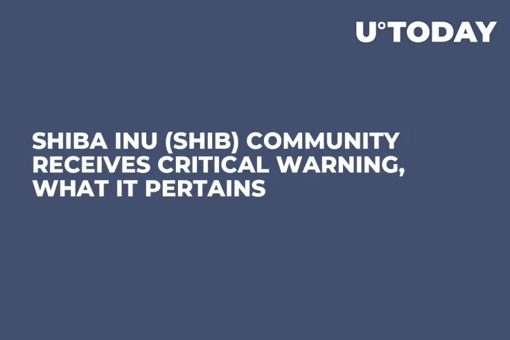 Shiba Inu (SHIB) Community Receives Critical Warning, What It Pertains