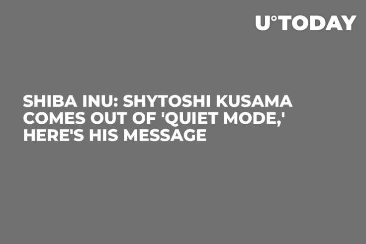 Shiba Inu: Shytoshi Kusama Comes out of 'Quiet Mode,' Here's His Message