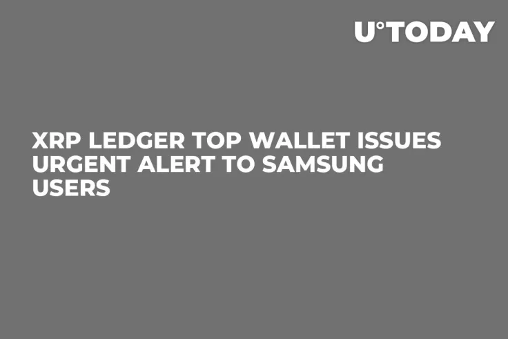 XRP Ledger Top Wallet Issues Urgent Alert to Samsung Users