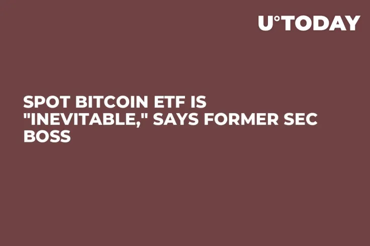Spot Bitcoin ETF Is "Inevitable," Says Former SEC Boss