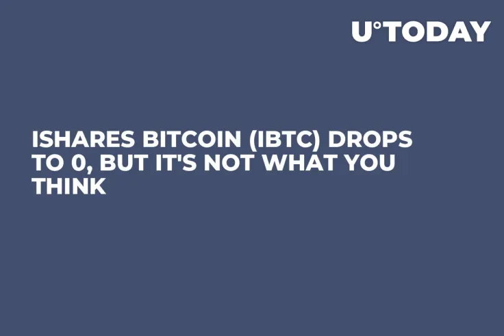 iShares Bitcoin (IBTC) Drops to 0, But It's Not What You Think
