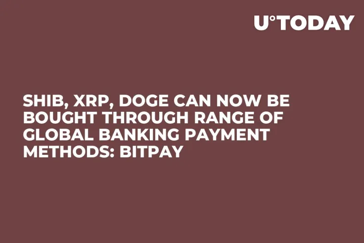 SHIB, XRP, DOGE Can Now Be Bought Through Range of Global Banking Payment Methods: BitPay