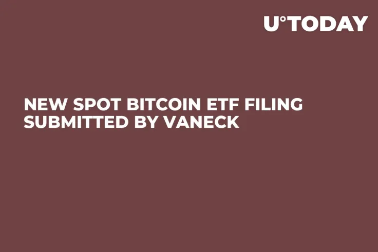 New Spot Bitcoin ETF Filing Submitted by VanEck
