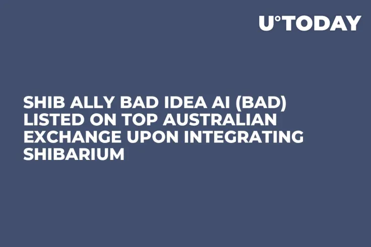 SHIB Ally Bad Idea AI (BAD) Listed on Top Australian Exchange Upon Integrating Shibarium