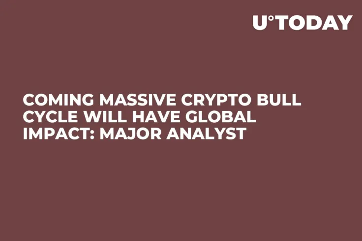 Coming Massive Crypto Bull Cycle Will Have Global Impact: Major Analyst