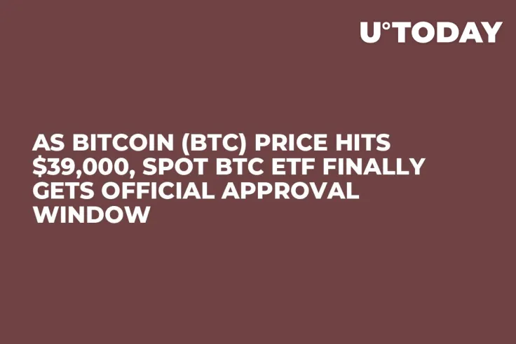 As Bitcoin (BTC) Price Hits $39,000, Spot BTC ETF Finally Gets Official Approval Window
