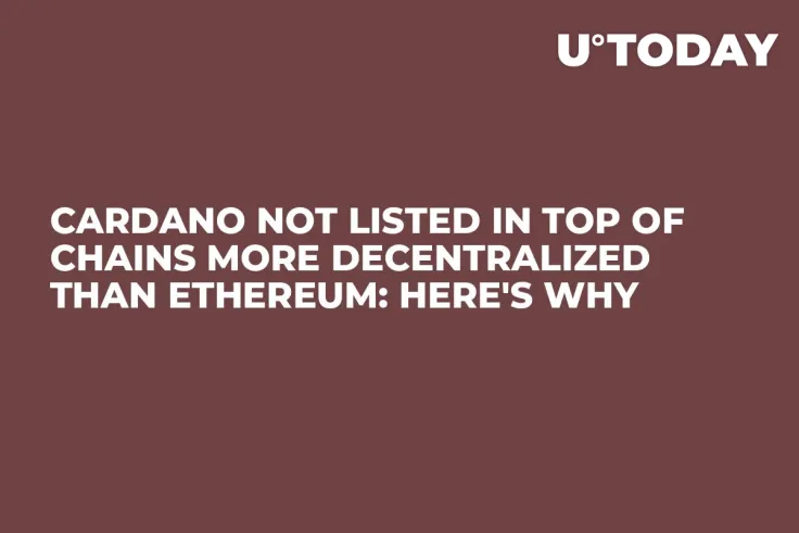 Cardano Not Listed in Top of Chains More Decentralized Than Ethereum: Here's Why