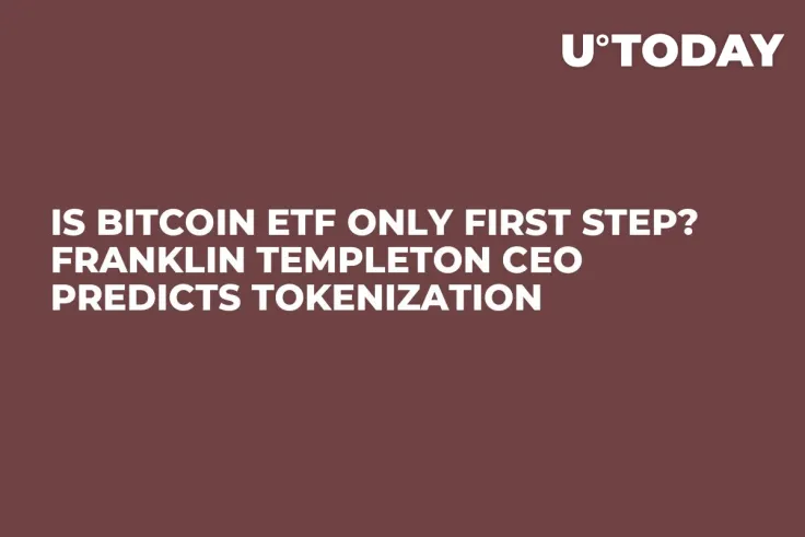 Is Bitcoin ETF Only First Step? Franklin Templeton CEO Predicts Tokenization