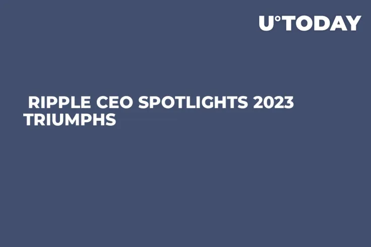  Ripple CEO Spotlights 2023 Triumphs  